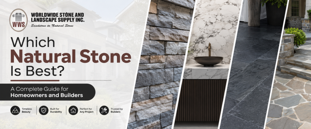 Which Natural Stone Is Best A Complete Guide for Homeowners and Builders